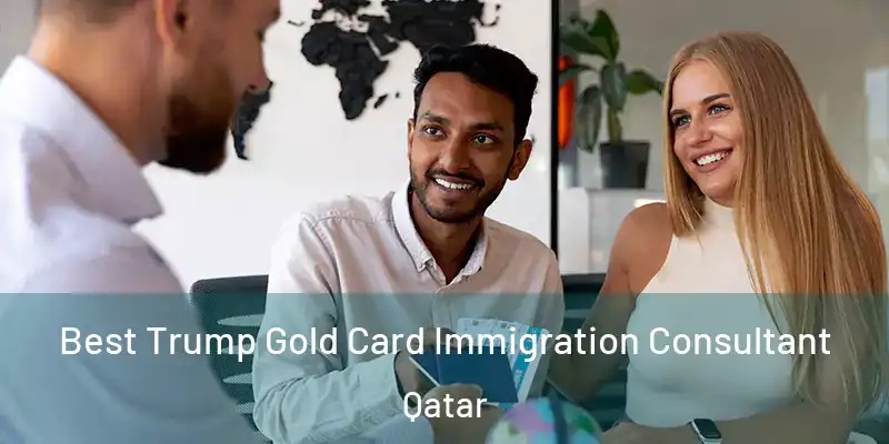 Best Trump Gold Card Immigration Consultant Qatar