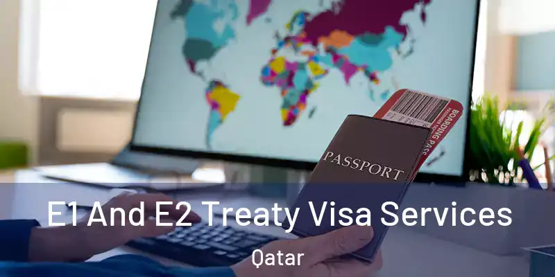 E1 And E2 Treaty Visa Services Qatar