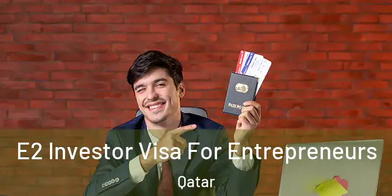 E2 Investor Visa For Entrepreneurs Qatar