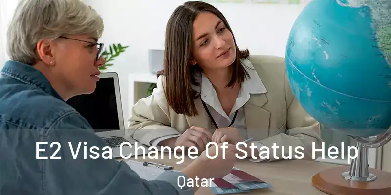 E2 Visa Change Of Status Help Qatar