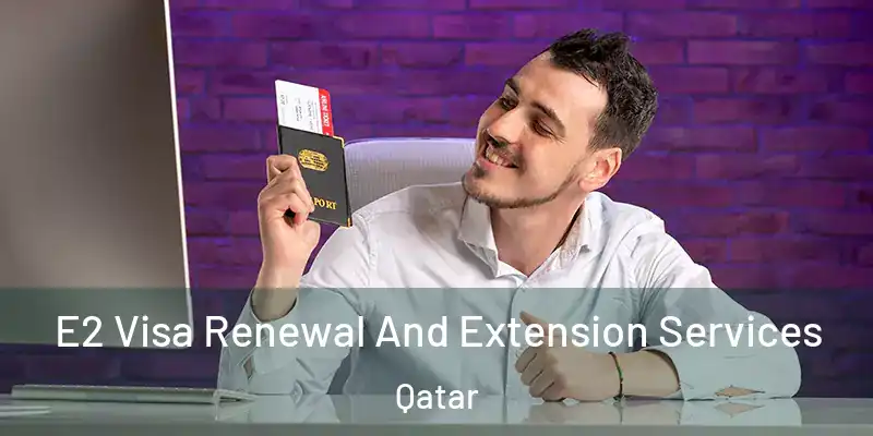 E2 Visa Renewal And Extension Services Qatar
