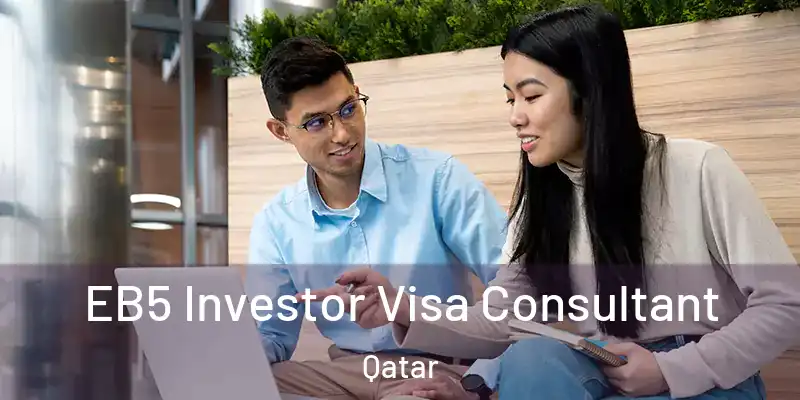 EB5 Investor Visa Consultant Qatar