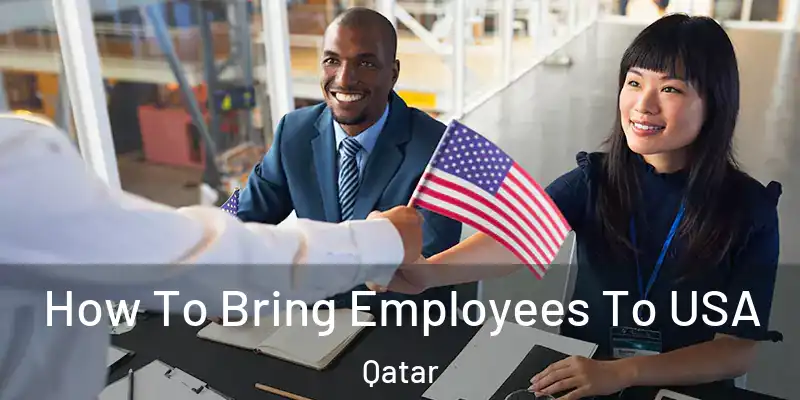 How To Bring Employees To USA Qatar