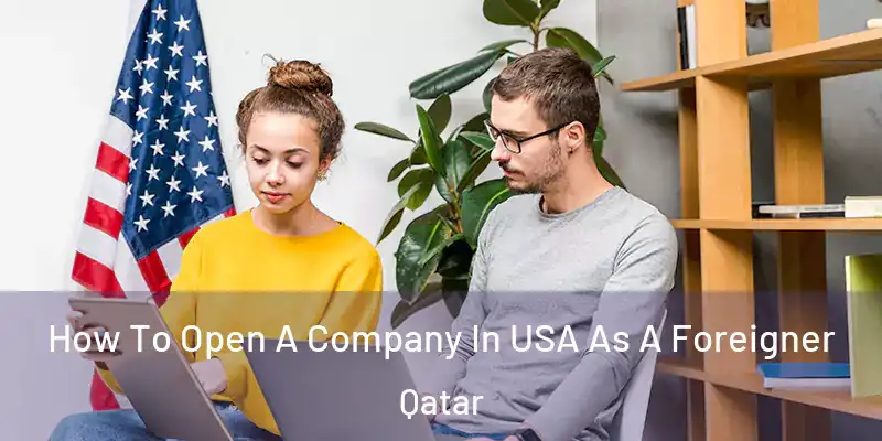 How To Open A Company In USA As A Foreigner Qatar