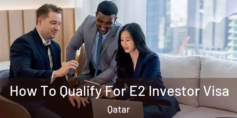 How To Qualify For E2 Investor Visa Qatar