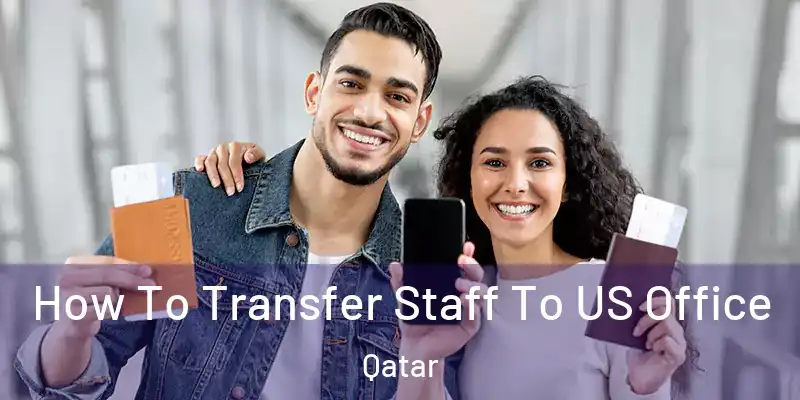 How To Transfer Staff To US Office Qatar