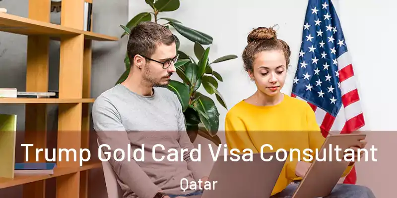 Trump Gold Card Visa Consultant Qatar