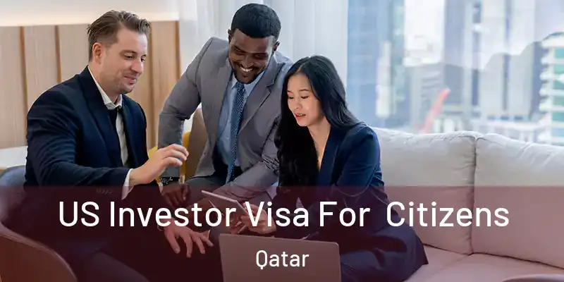 US Investor Visa For Citizens Qatar