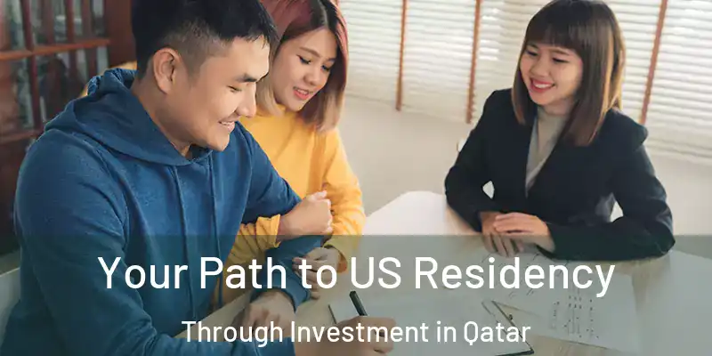 Your Path to US Residency Through Investment in Qatar